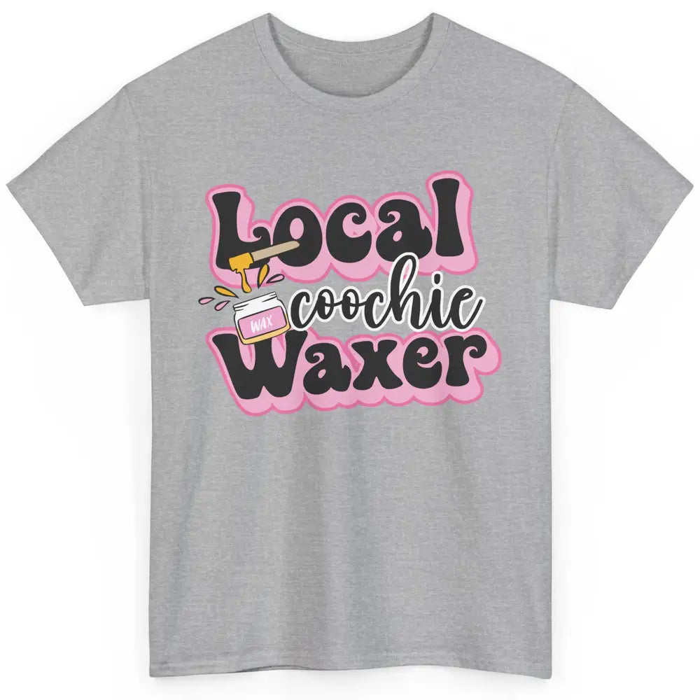 Wax Specialist Local Coochie Waxer Cosmetology Wax Hustler Classic Unisex T-Shirt