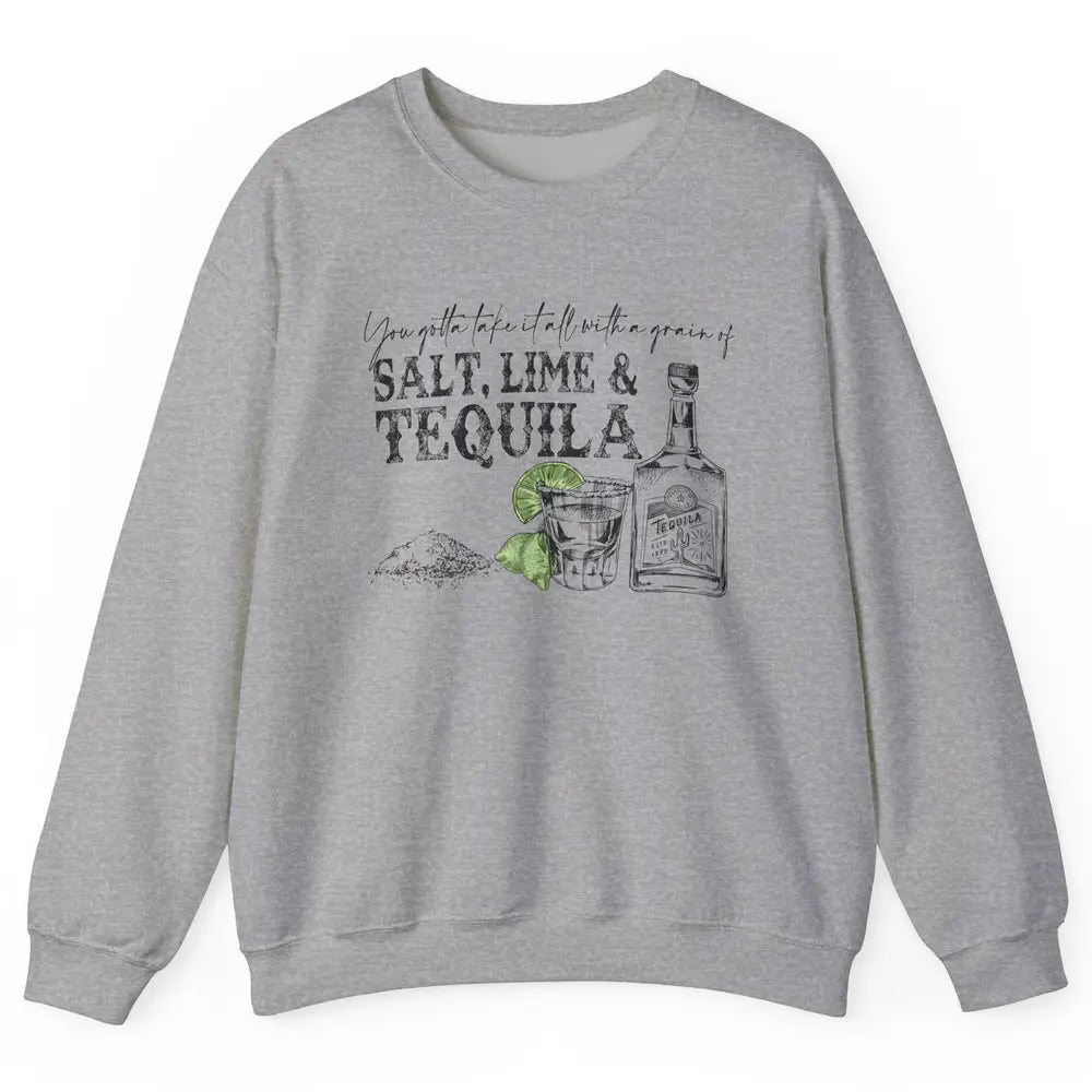 You Gotta Take It All With a Grain Of Salt Lime And Tequila Unisex Crewneck Sweatshirt