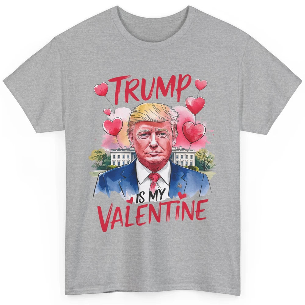 Trump Is My Valentine Funny Donald Trump President Valentine's Day Heart Sarcastic Love Classic Unisex T-Shirt