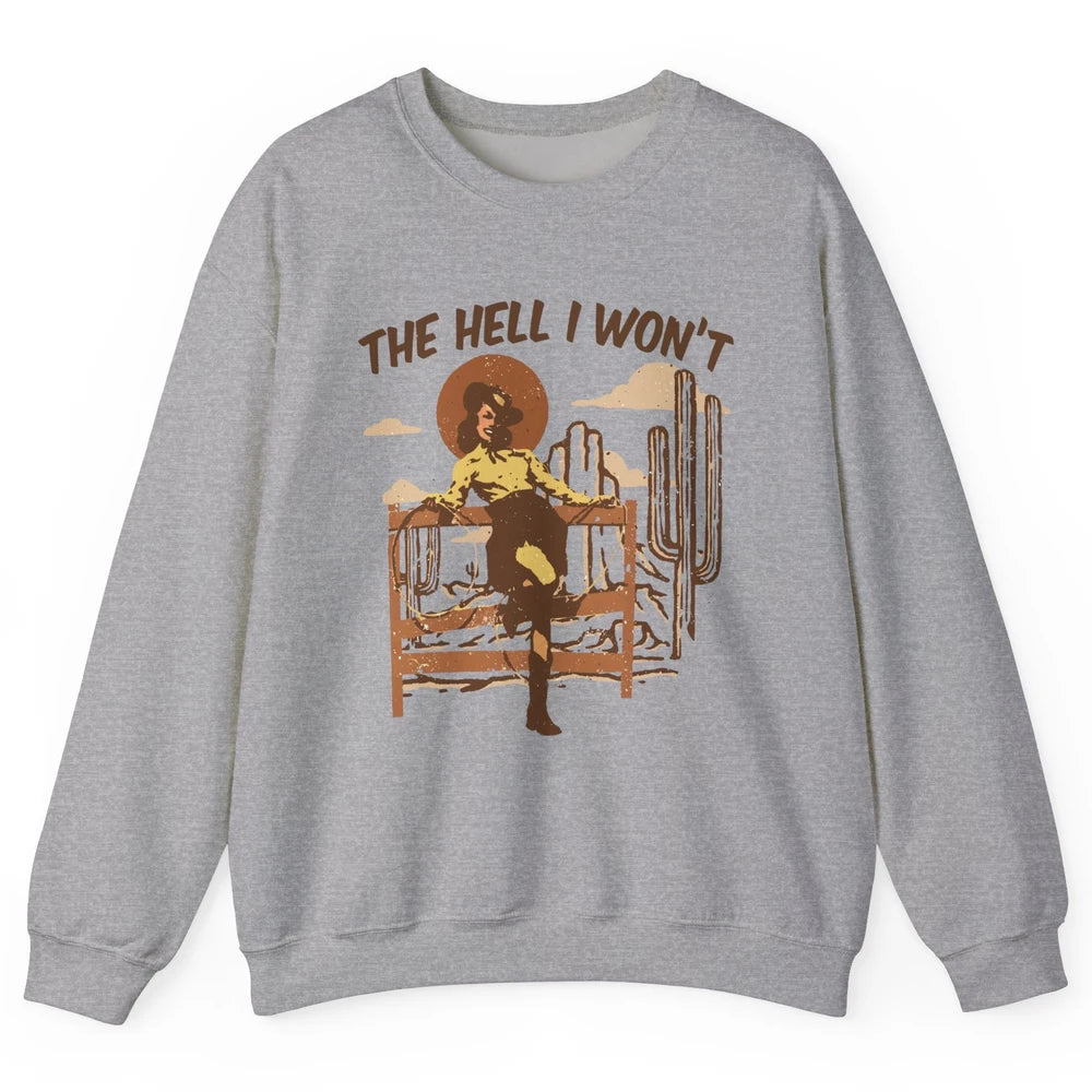 The Hell I Wont Cowgirl Cowboy Western Country Vintage Texas Unisex Crewneck Sweatshirt