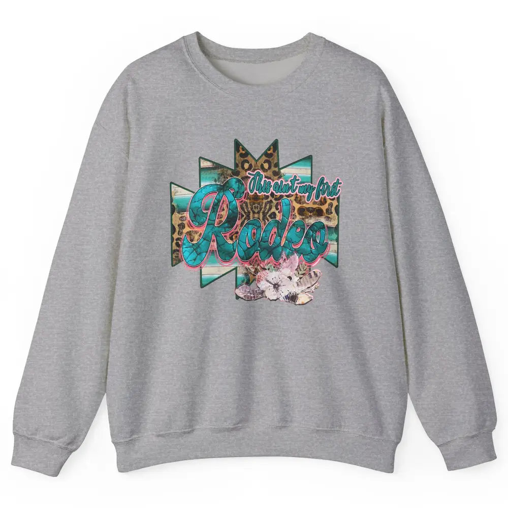 Leopard This Ain't My First Rodeo Western Cowboy Cowgirl Unisex Crewneck Sweatshirt