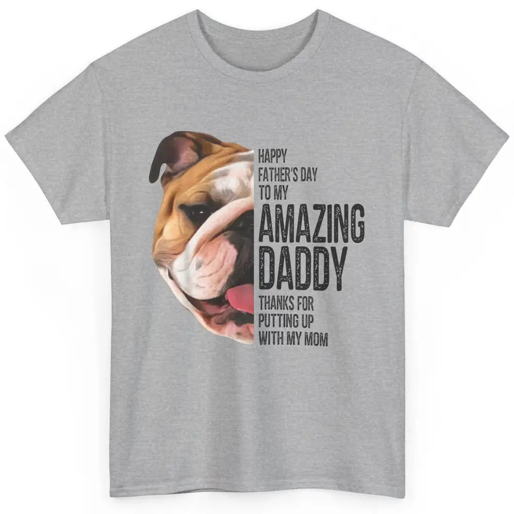 Bulldog Dad Happy Fathers Day To My Amazing Dad Bulldog Classic Unisex T-Shirt