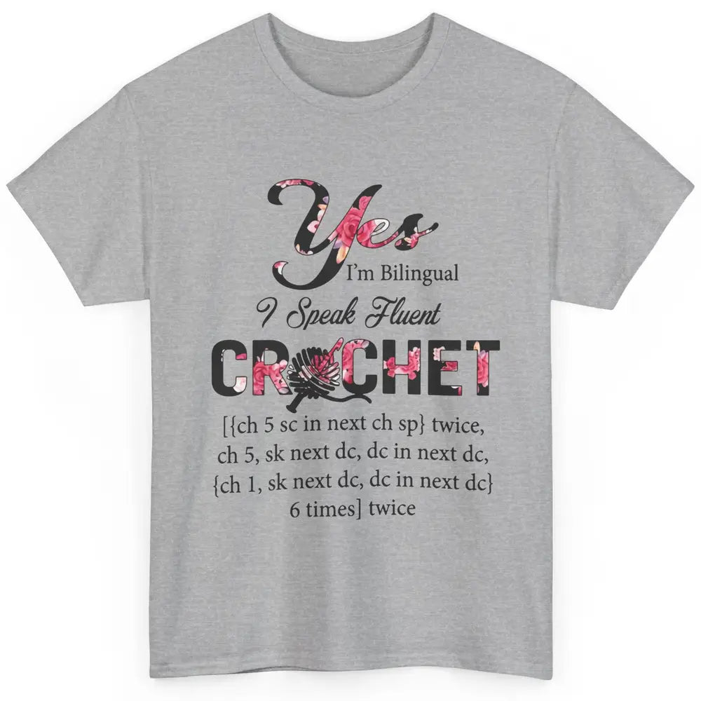 Floral Crocheting I'm Bilingual Speak Fluent Crochet Yarning Classic Unisex T-Shirt