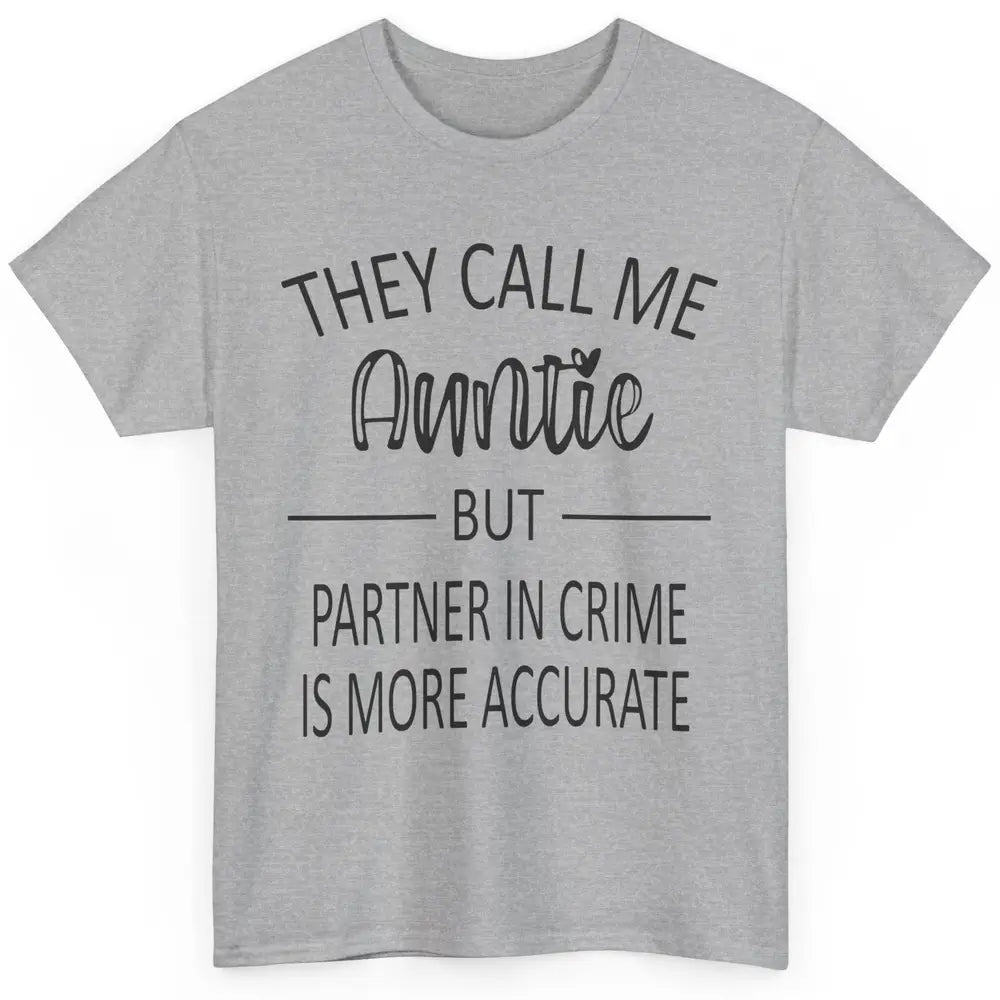 Funny Auntie Life They Call Me Auntie But Partner In Crime Classic Unisex T-Shirt