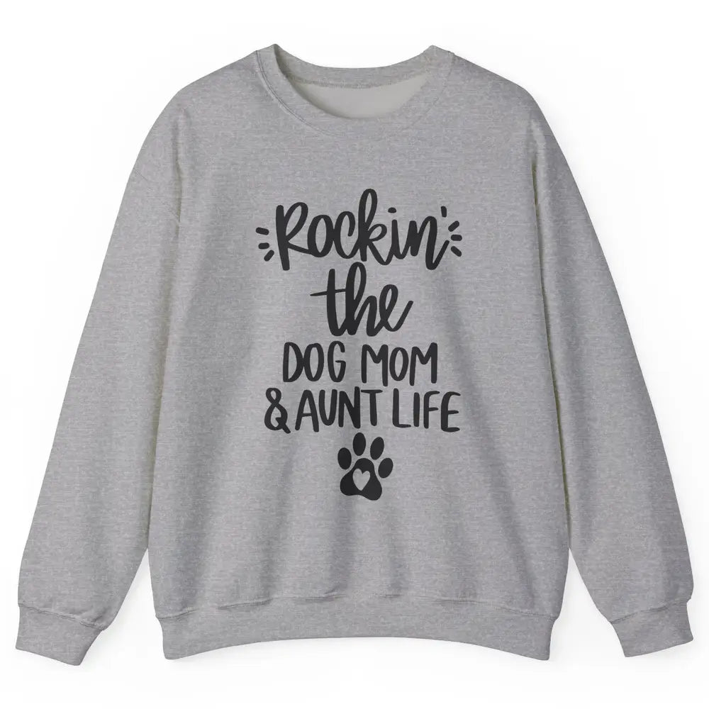 Rocking The Dog Mom And Aunt Life Dog Lovers Auntie Life Unisex Crewneck Sweatshirt