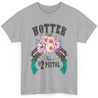 Floral Cowgirl Hotter Than A 2 Dollar Pistol Western Country Classic Unisex T-Shirt