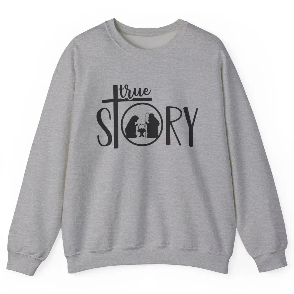 True Story Religious Christmas Nativity Christian Faith Unisex Crewneck Sweatshirt