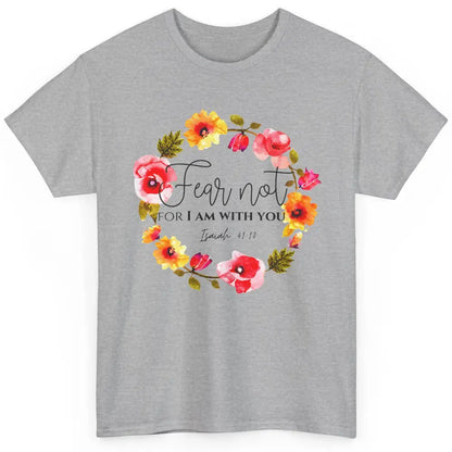 Floral Christian Fear Not For I Am With You Bible Verse Classic Unisex T-Shirt