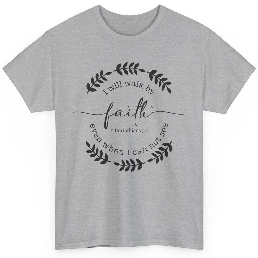 Walk By Faith Even When I Can Not See Bible Verse Christian Classic Unisex T-Shirt