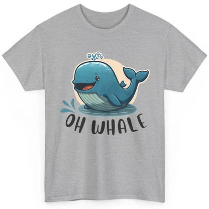 Funny Baby Whale Oh Whale Ocean Animal Positive Inspiration Classic Unisex T-Shirt