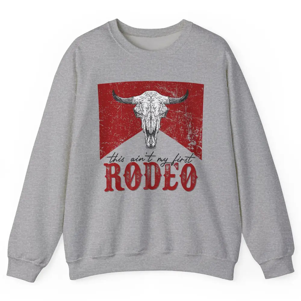 This Aint My First Rodeo Bull Skull Heifer Western Vintage Unisex Crewneck Sweatshirt