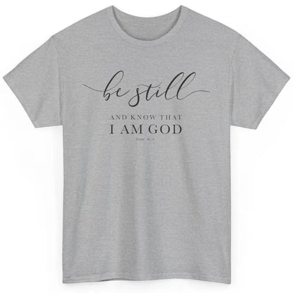 Be Still And Know That I'm God Bible Christian Inspirational Classic Unisex T-Shirt