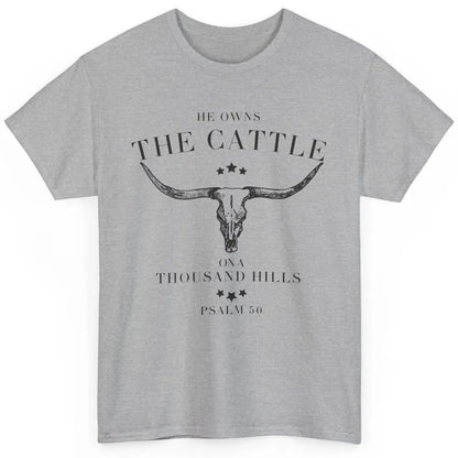 Bull Skull He Owns The Cattle On Thousand Hill Bible Western Classic Unisex T-Shirt