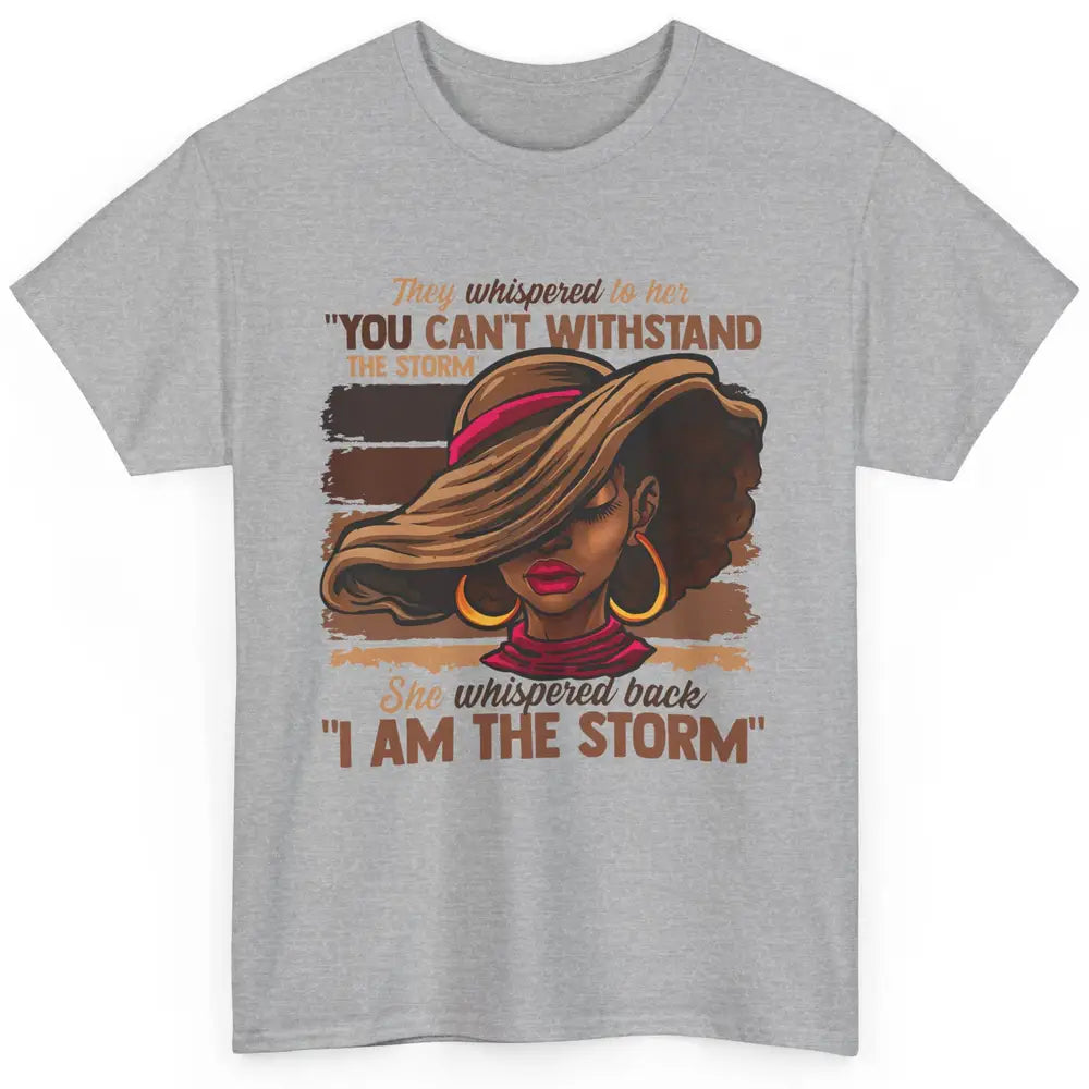 Afro Woman I Am The Storm Black Empowerment Melanin Girls Classic Unisex T-Shirt