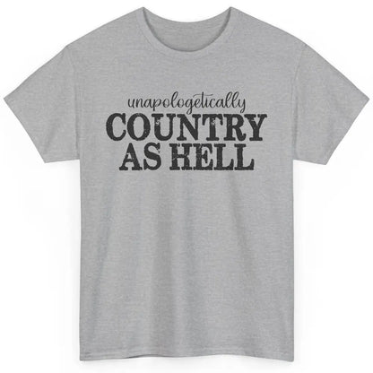 Vintage Unapologetically Country As Hell Western Country Classic Unisex T-Shirt