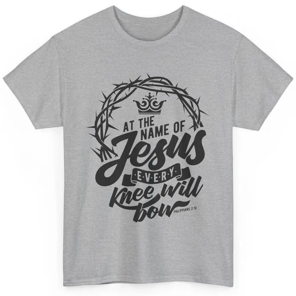 Christian At The Name Of Jesus Every Knee Will Bow Bible Classic Unisex T-Shirt