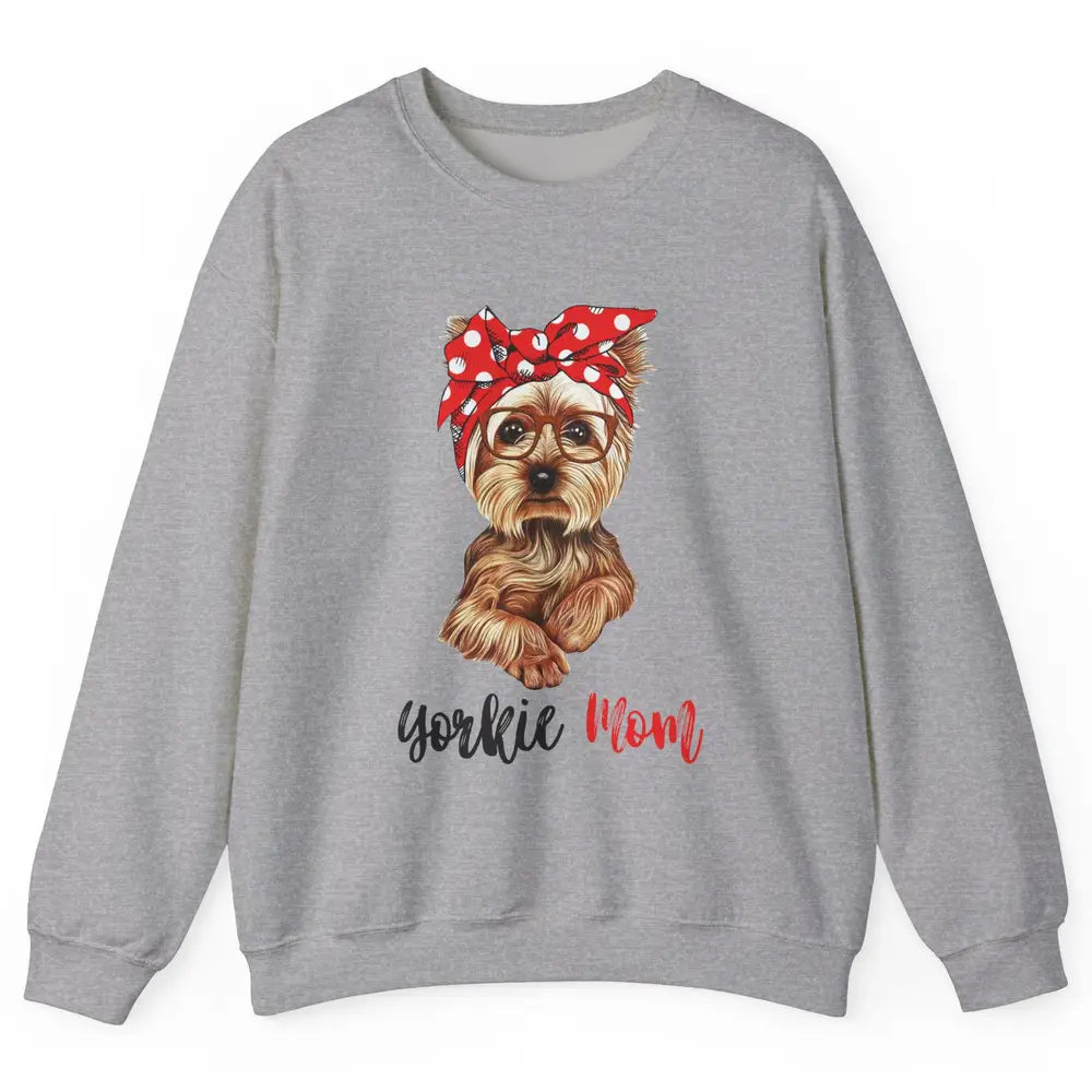 Yorkie Mom Yorkshire Terrier Glasses Bandana Cute Yorkie Unisex Crewneck Sweatshirt