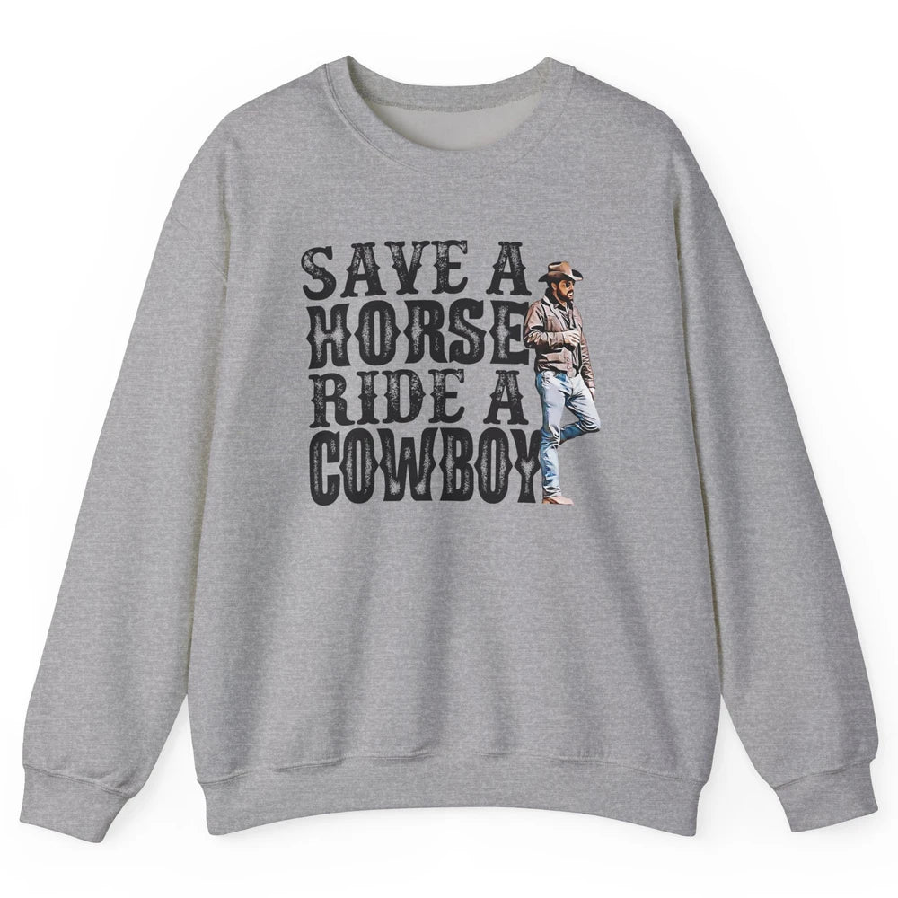 Retro Save A Horse Ride A Cowboy Western Country Cowboy Gift Unisex Crewneck Sweatshirt