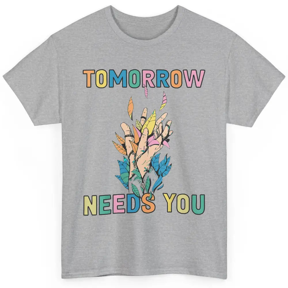 Tomorrow Needs You Therapist Be Kind Mental Health Matters Classic Unisex T-Shirt