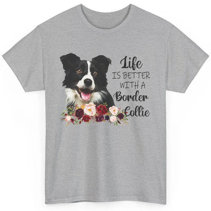 Floral Life Is Better With Border Collie Dog Mom Mothers Day Classic Unisex T-Shirt