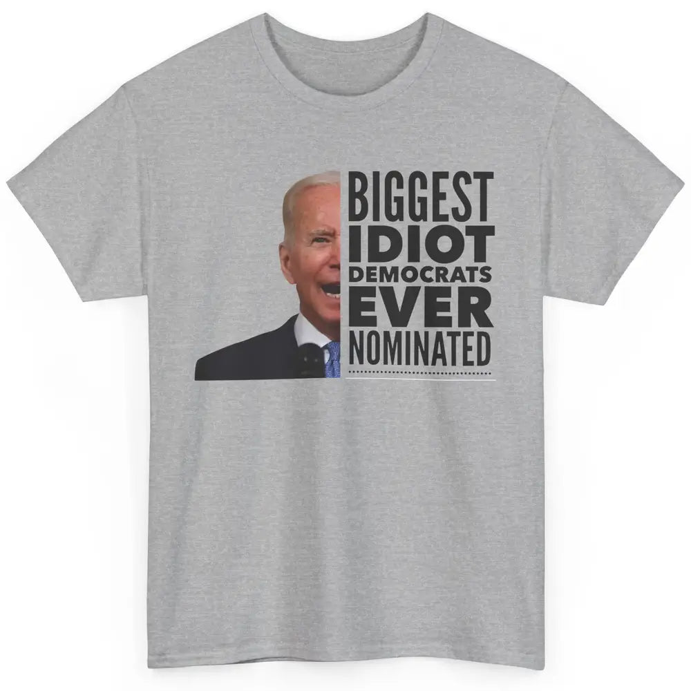 Funny Biggest Idiot Democrats Ever Nominated Anti Joe Biden Classic Unisex T-Shirt