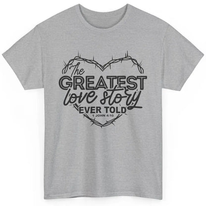 Christian The Greatest Love Story Ever Told Bible Religious Classic Unisex T-Shirt