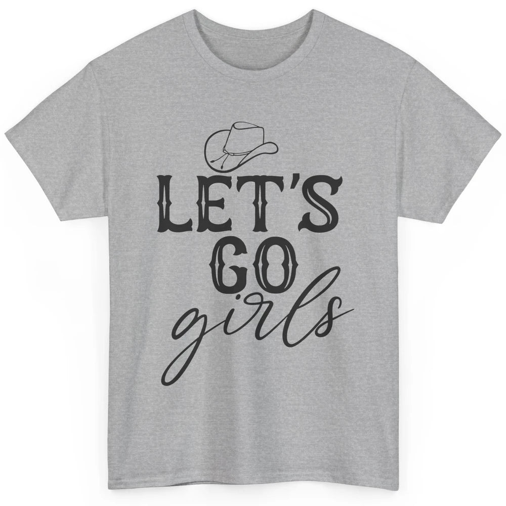 Cowboy Hat Let's Go Girls Western Country Cowgirl Gift Classic Unisex T-Shirt