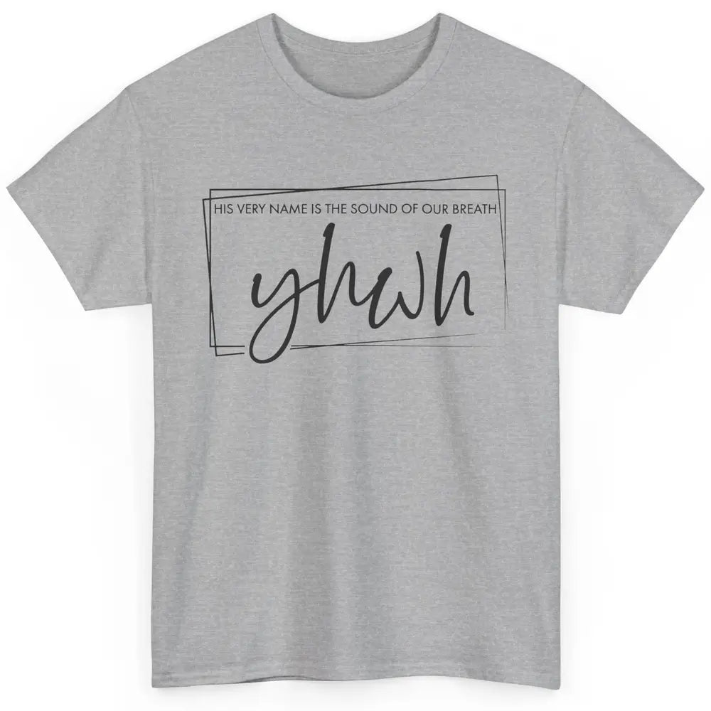 Christian YHWH His Name Is Sound Of Our Breath Religious Classic Unisex T-Shirt