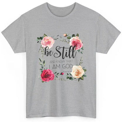 Floral Be Still And Know That I'm God Christian Religious Classic Unisex T-Shirt