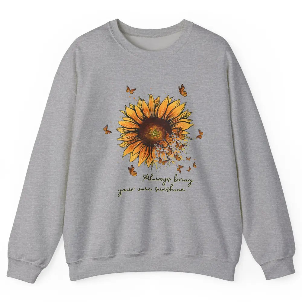 Always Bring Your Own Sunshine Sunflower Butterfly Positive Unisex Crewneck Sweatshirt