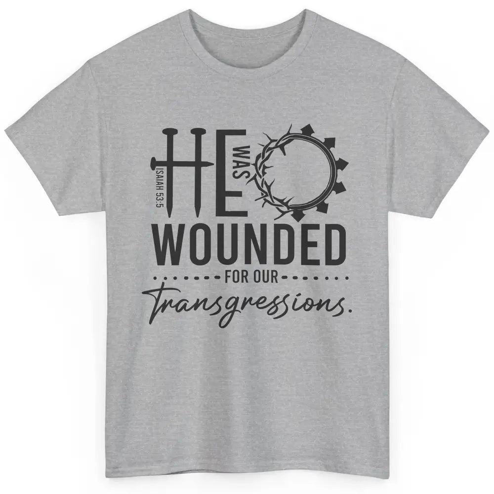 Christian He Was Wounded For Our Transgressions Bible Verse Classic Unisex T-Shirt