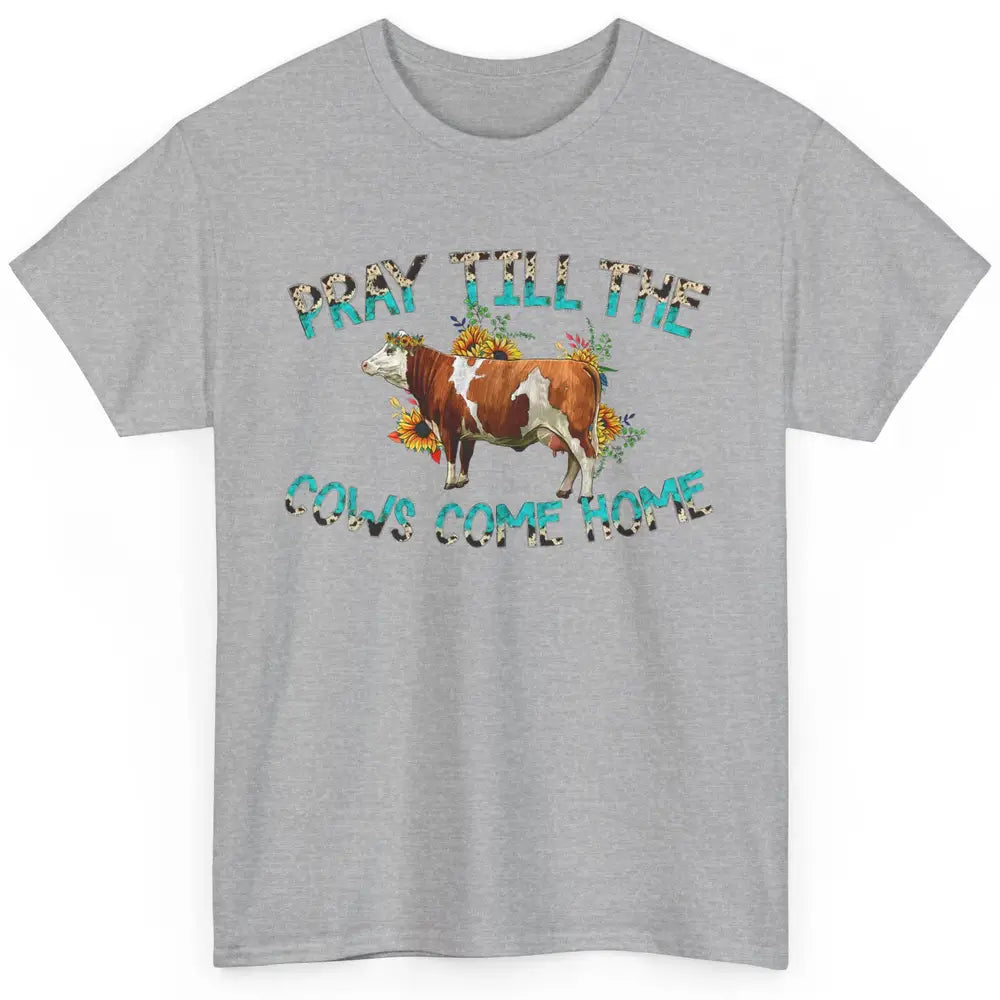 Sunflower Cow Pray Till The Cows Come Home Western Heifer Classic Unisex T-Shirt