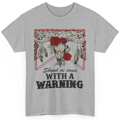 Boho Bull Skull Roses Should've Come With A Warning Western Classic Unisex T-Shirt