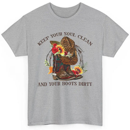 Cowgirl Boots Keep Your Soul Clean Your Boots Dirty Leopard Classic Unisex T-Shirt