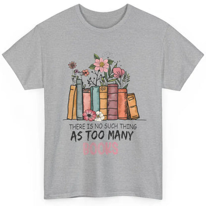 Too Many Books Wildflowers Floral Librarian Bookworm Library Classic Unisex T-Shirt