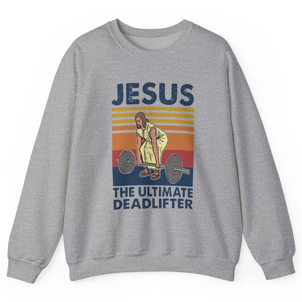 Vintage Jesus The Ultimate Deadlifter Gym Christian Faith Unisex Crewneck Sweatshirt