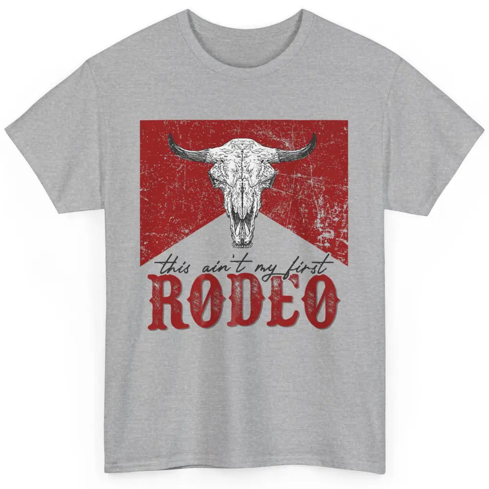 This Aint My First Rodeo Bull Skull Heifer Western Vintage Classic Unisex T-Shirt