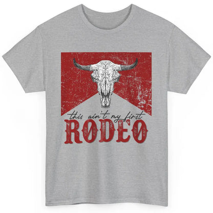 This Aint My First Rodeo Bull Skull Heifer Western Vintage Classic Unisex T-Shirt