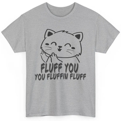 Funny Cat Fluff Fetch You F Word Pun Sarcastic Kitten Joke Classic Unisex T-Shirt