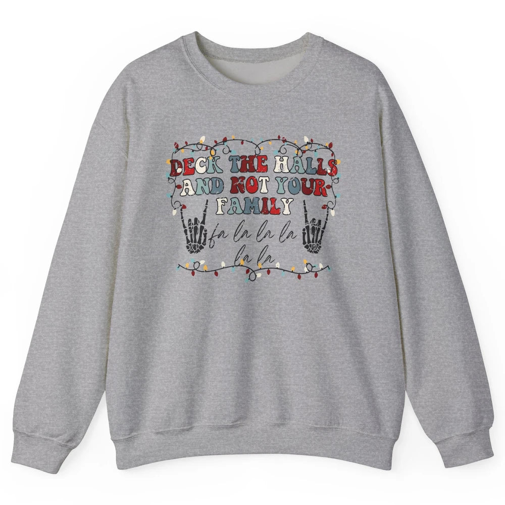 Skeleton Deck The Hall And Not Your Family Christmas Costume Unisex Crewneck Sweatshirt