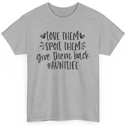 Funny Aunt Life Love Them Spoil Them Give Them Back Auntie Classic Unisex T-Shirt