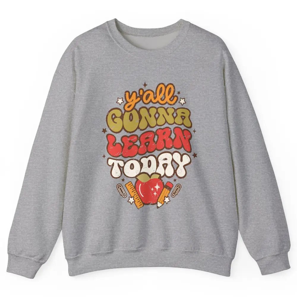 Teacher Life Y'all Gonna Learn Today Groovy Back To School Unisex Crewneck Sweatshirt