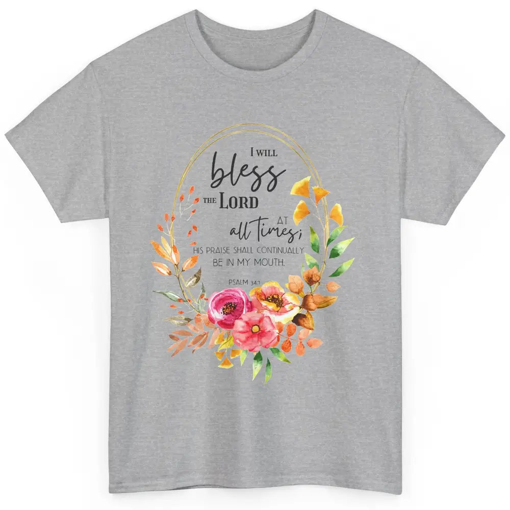 Floral Bless The Lord At All Times Bible Verse Christian Classic Unisex T-Shirt