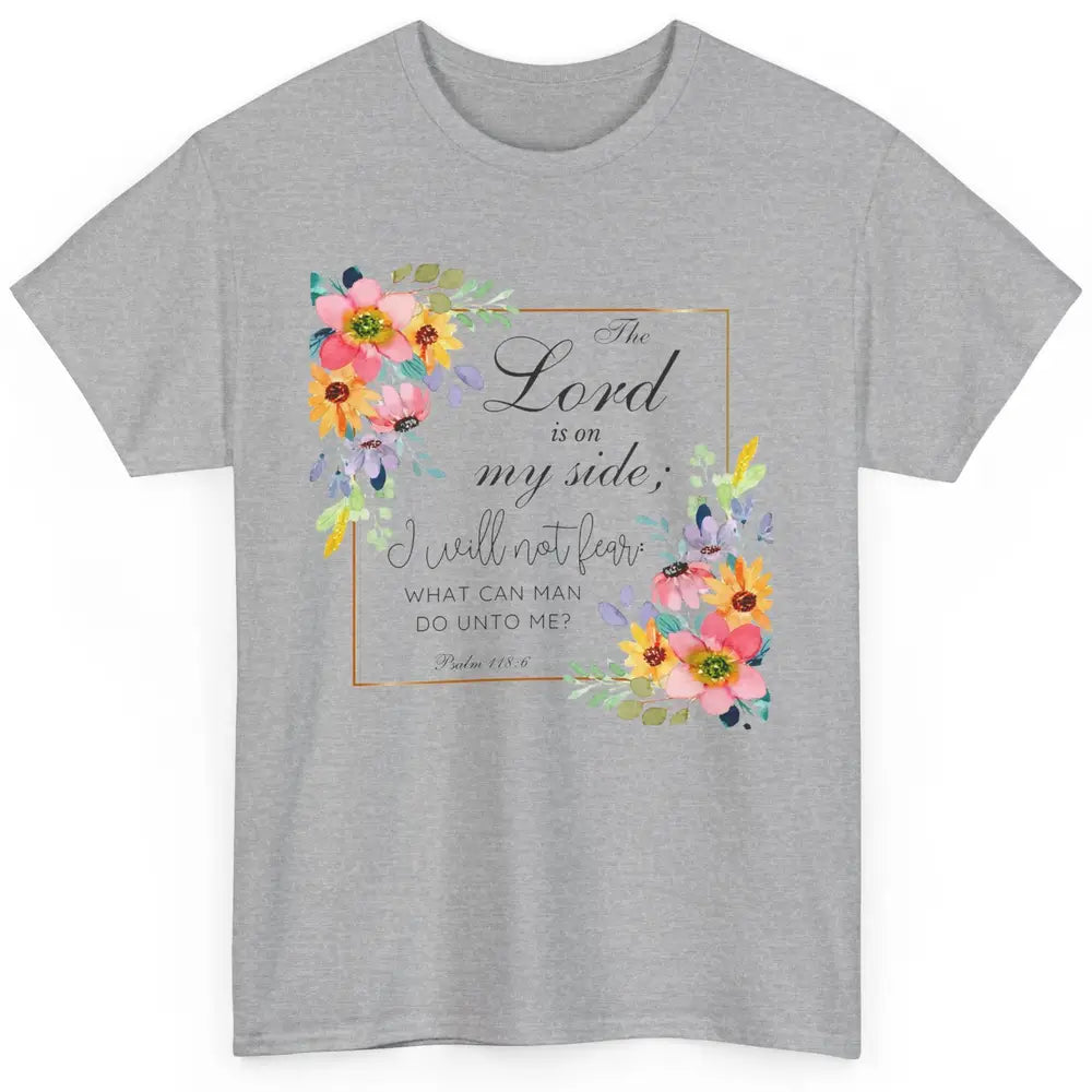 Floral Christian Lord On My Side I Will Not Fear Bible Verse Classic Unisex T-Shirt