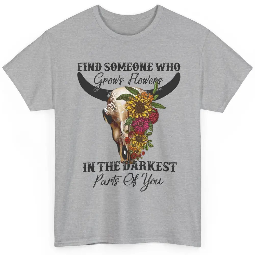 Floral Bull Skull Find Someone Who Grow Flowers Western Girl Classic Unisex T-Shirt