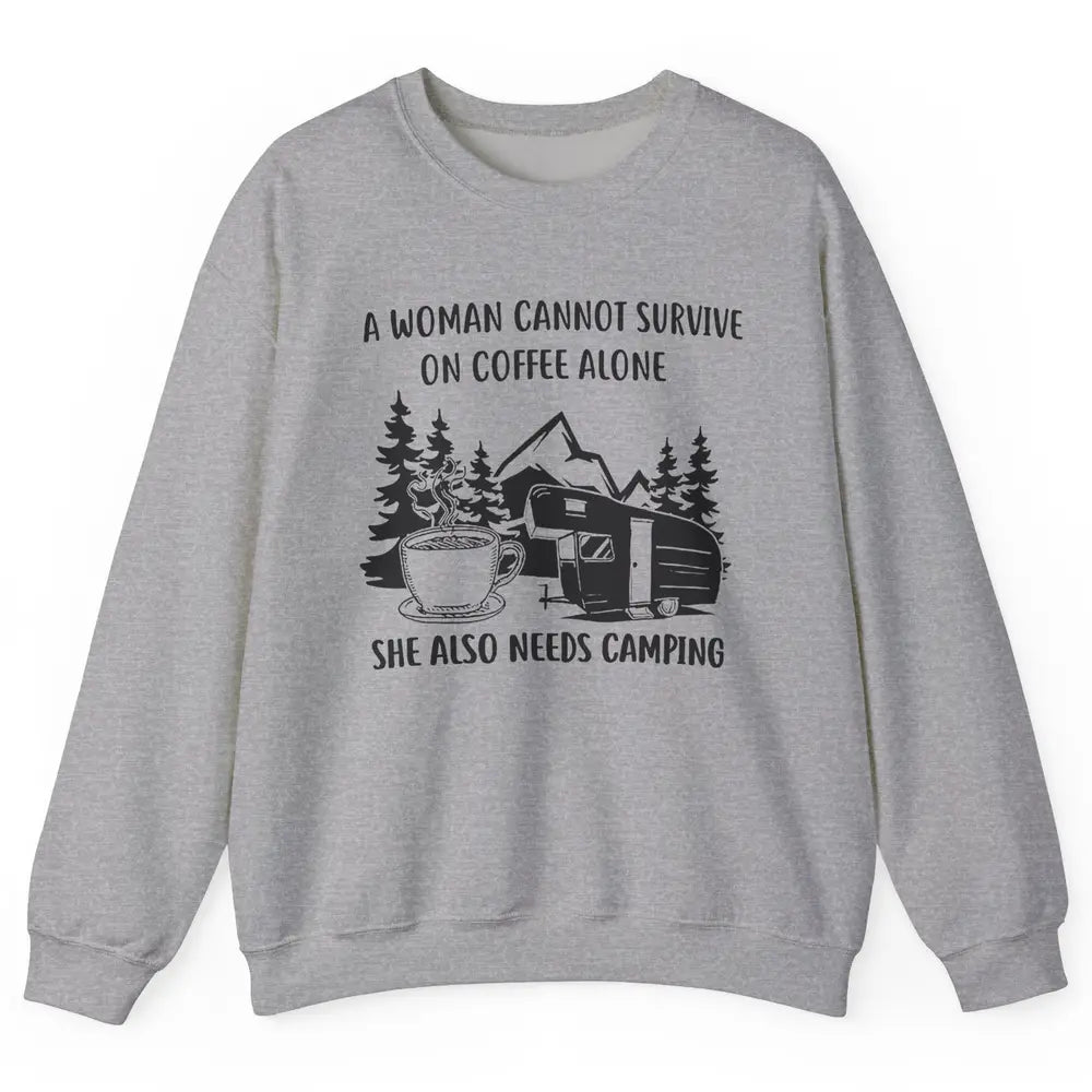 A Woman Cannot Survive On Coffee Alone She Also Need Camping Unisex Crewneck Sweatshirt