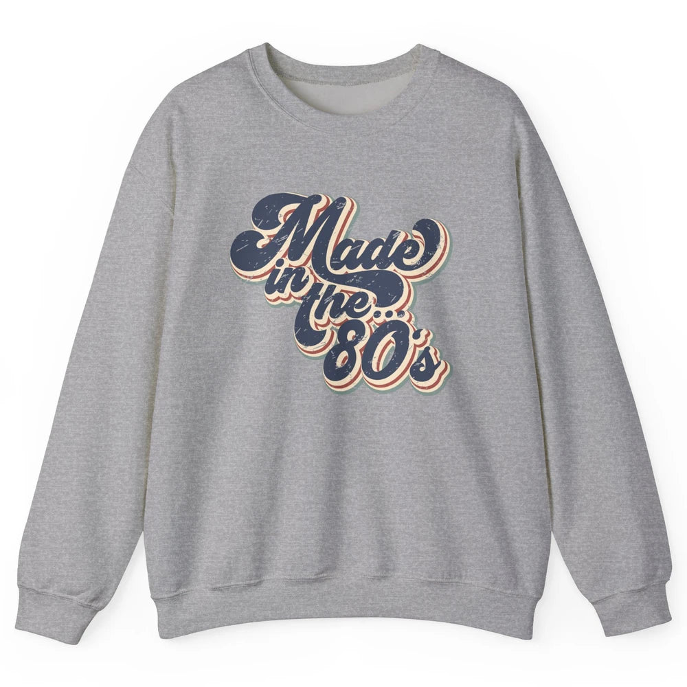 Retro Vintage Made In The 80's 1980s Born Birthday Day Gift Unisex Crewneck Sweatshirt