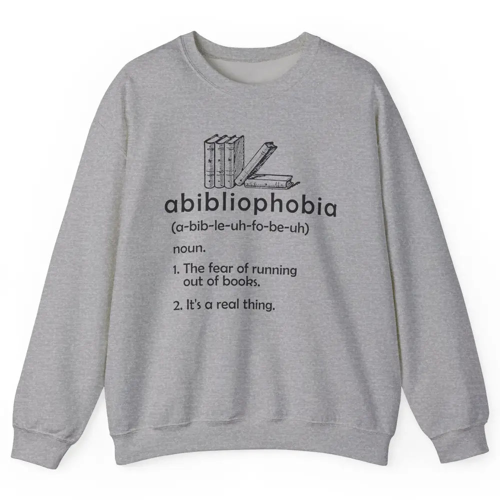 Abibliophobia Fear Of Running Out Of Books Reading Lovers Unisex Crewneck Sweatshirt