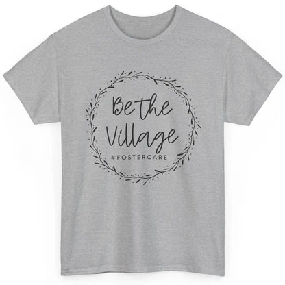 Foster Care Parents Be The Village Adoption Foster Mom Dad Classic Unisex T-Shirt