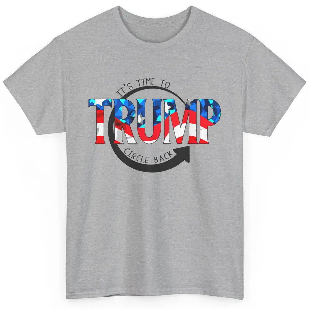 Trump 2024 It's Time To Circle Back US Flag Republican Gift Classic Unisex T-Shirt